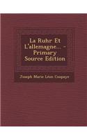 La Ruhr Et L'allemagne... - Primary Source Edition