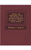 History and Topography of the City of York; And the North Riding of Yorkshire