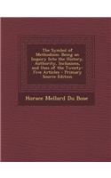 The Symbol of Methodism: Being an Inquiry Into the History, Authority, Inclusions, and Uses of the Twenty-Five Articles