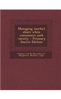 Managing Market Share When Consumers Seek Variety - Primary Source Edition