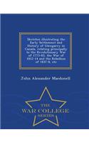 Sketches Illustrating the Early Settlement and History of Glengarry in Canada, Relating Principally to the Revolutionary War of 1775-83, the War of 1812-14 and the Rebellion of 1837-8, Etc - War College Series
