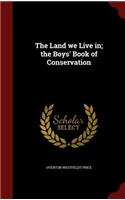 The Land we Live in; the Boys' Book of Conservation