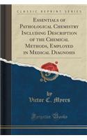 Essentials of Pathological Chemistry Including Description of the Chemical Methods, Employed in Medical Diagnosis (Classic Reprint)
