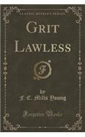 Grit Lawless (Classic Reprint)