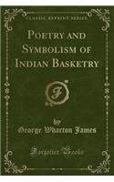 Poetry and Symbolism of Indian Basketry (Classic Reprint)