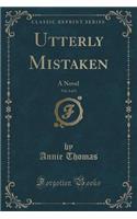 Utterly Mistaken, Vol. 2 of 3: A Novel (Classic Reprint)
