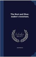 The Boot and Shoe-maker's Assistant;