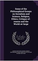 Some of the Philosophical Essays on Socialism and Science, Religion, Ethics, Critique-Of-Reason and the World-At-Large