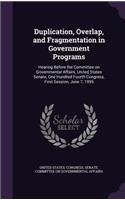 Duplication, Overlap, and Fragmentation in Government Programs: Hearing Before the Committee on Governmental Affairs, United States Senate, One Hundred Fourth Congress, First Session, June 7, 1995