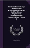 Pantheon Denkwürdiger Wunderthaten Volksthümlicher Heroen Und Furchtbarer Empörer Des Österreichischen Gesamt-reiches, Volume 1