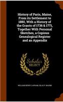 History of Paris, Maine, From its Settlement to 1880, With a History of the Grants of 1736 & 1771, Together With Personal Sketches, a Copious Genealogical Register and an Appendix
