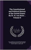 Constitutional and Political History of the United States. By Dr. H. von Holst .. Volume 8
