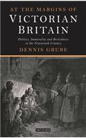 At the Margins of Victorian Britain: Politics, Immorality and Britishness in the Nineteenth Century