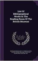 List Of Bibliographical Works In The Reading Room Of The British Museum