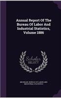 Annual Report of the Bureau of Labor and Industrial Statistics, Volume 1886