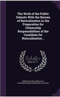 The Work of the Public Schools With the Bureau of Naturalization in the Preparation for Citizenship Responsibilities of the Candidate for Naturalization ..