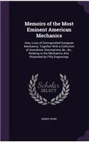 Memoirs of the Most Eminent American Mechanics: Also, Lives of Distinguished European Mechanics; Together with a Collection of Anecdotes, Descriptions, &C., &C., Relating to the Mechanics Arts. Il