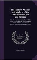 The History, Ancient and Modern, of the Sheriffdoms of Fife and Kinross