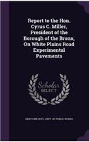 Report to the Hon. Cyrus C. Miller, President of the Borough of the Bronx, On White Plains Road Experimental Pavements