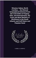 Winston-Salem, North Carolina ... the Natural Geographical Gateway From the Coal Fields of Virginia, Ohio, and Pennsylvania, the Grain and Meat Markets of Northwest to the South Atlantic and Gulf States and Panama Canal