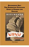 Degenerate Art: The Exhibition Guide in German and English