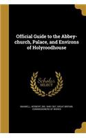 Official Guide to the Abbey-church, Palace, and Environs of Holyroodhouse