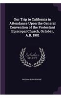 Our Trip to California in Attendance Upon the General Convention of the Protestant Episcopal Church, October, A.D. 1901