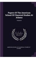 Papers Of The American School Of Classical Studies At Athens; Volume 6