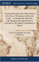 A Sermon Preached at the Abbey Church of St. Peters, Westminster, Before the Lords ... on Wednesday, March 7th, 1798, Being the Day Appointed for a General Fast. by Folliott, Lord Bishop of Bristol