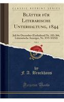 Blätter für Literarische Unterhaltung, 1844, Vol. 2: Juli bis December (Enthaltend Nr. 183-366, Litterarische Anzeiger, Nr. XVI-XXXI) (Classic Reprint)