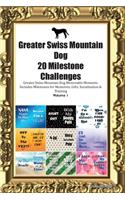Greater Swiss Mountain Dog 20 Milestone Challenges Greater Swiss Mountain Dog Memorable Moments.Includes Milestones for Memories, Gifts, Socialization & Training Volume 1