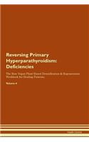 Reversing Primary Hyperparathyroidism: Deficiencies The Raw Vegan Plant-Based Detoxification & Regeneration Workbook for Healing Patients.Volume 4