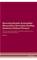 Reversing Nodules Eosinophilia Rheumatism Dermatitis Swelling Syndrome: Kidney Filtration The Raw Vegan Plant-Based Detoxification & Regeneration Workbook for Healing Patients.Volume 5