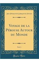 Voyage de la Pérouse Autour Du Monde, Vol. 1 (Classic Reprint)