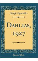 Dahlias, 1927 (Classic Reprint)