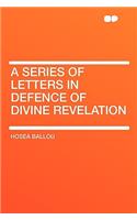 A Series of Letters in Defence of Divine Revelation