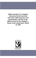 Right of petition. New England clergymen. On the memorial from some 3,050 clergymen of all denominations and sects in the different states in New England, ... Senate of the United States, March 14, 1854