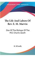 The Life And Labors Of Rev. E. M. Marvin