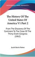 The History Of The United States Of America V1 Part 2: From The Discovery Of The Continent To The Close Of The Thirty-Sixth Congress (1862)