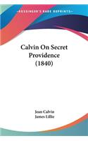 Calvin On Secret Providence (1840)