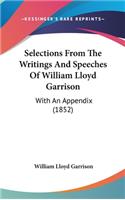 Selections From The Writings And Speeches Of William Lloyd Garrison: With An Appendix (1852)