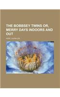 The Bobbsey Twins Or, Merry Days Indoors and Out