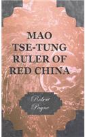 Mao Tse-Tung Ruler of Red China