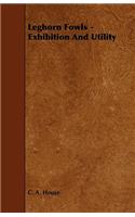 Leghorn Fowls - Exhibition and Utility - Their Varieties, Breeding and Management