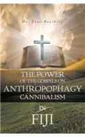 Power of the Gospels on Anthropophagy/Cannibalism in Fiji