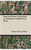 Songs and Poems of Fairyland: An Anthology of English Fairy Poetry: An Anthology of English Fairy Poetry