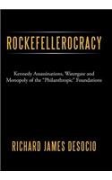 Rockefellerocracy: Kennedy Assassinations, Watergate and Monopoly of the Philanthropic Foundations