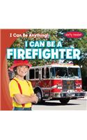 I Can Be a Firefighter: (I Can Be Anything!)