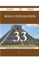 Maya Civilization 33 Success Secrets - 33 Most Asked Questions on Maya Civilization - What You Need to Know