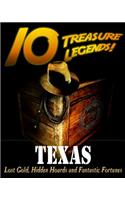 10 Treasure Legends! Texas: Lost Gold, Hidden Hoards and Fantastic Fortunes(10 Treasure Legends!)